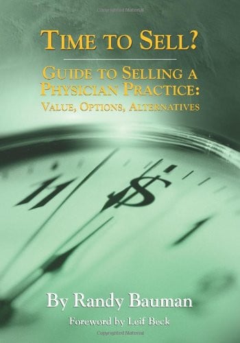 Time to Sell? Guide to Selling a Physician Practice: Value, Options, Alternatives