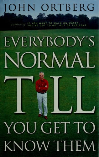 Everybody's Normal Till You Get to Know Them