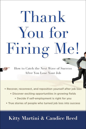 Thank You for Firing Me!: How to Catch the Next Wave of Success After You Lose Your Job