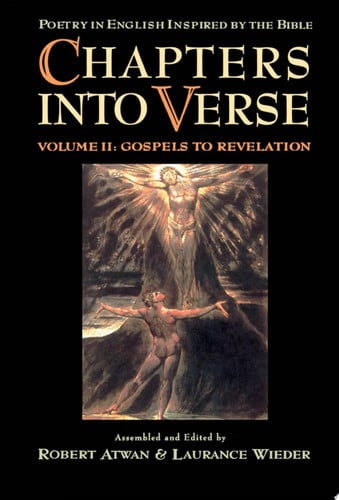 Chapters into Verse: Poetry in English Inspired by the Bible: Volume 2: Gospels to Revelation
