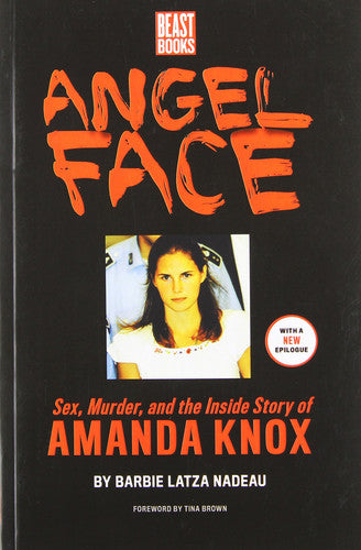 Angel Face Sex, Murder and the Inside Story of Amanda Knox