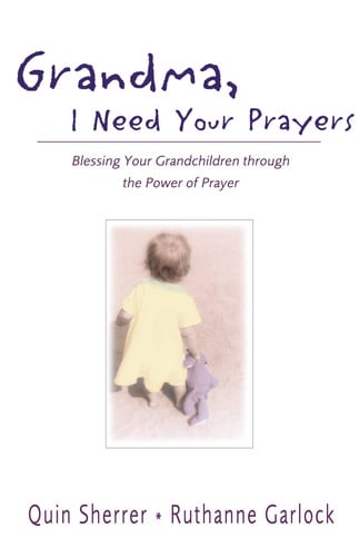 Grandma, I Need Your Prayers: Blessing Your Grandchildren Through the Power of Prayer Grandma, I Ne