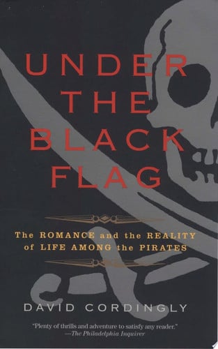 Under the Black Flag The Romance and the Reality of Life Among the Pirates
