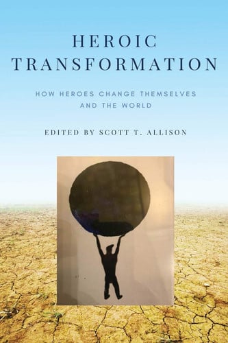 Heroic Transformation: How Heroes Change Themselves and The World (Palsgrove)