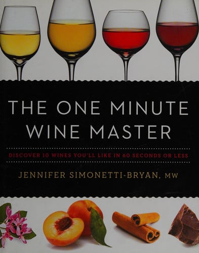 The One Minute Wine Master: Discover 10 Wines You’ll Like in 60 Seconds or Less