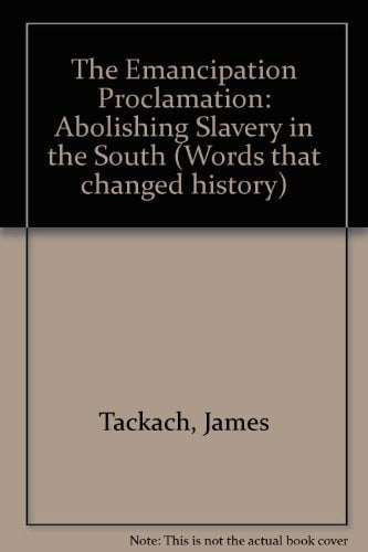 The Emancipation Proclamation: Abolishing Slavery in the South (Words That Changed History)