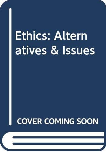 Ethics: Alternatives & Issues