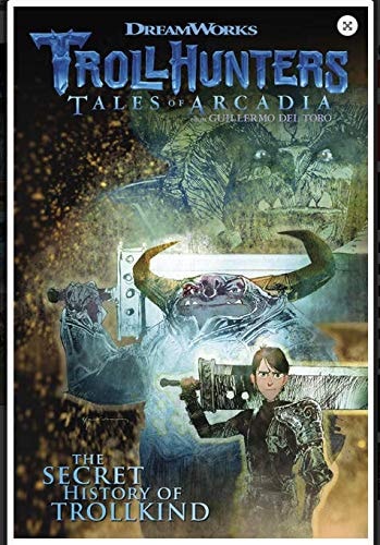 Trollhunters The Secret History of Trollkind. Tales of Arcadia