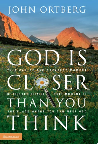 God Is Closer Than You Think: This Can Be the Greatest Moment of Your Life Because This Moment Is the Place Where You Can Meet God