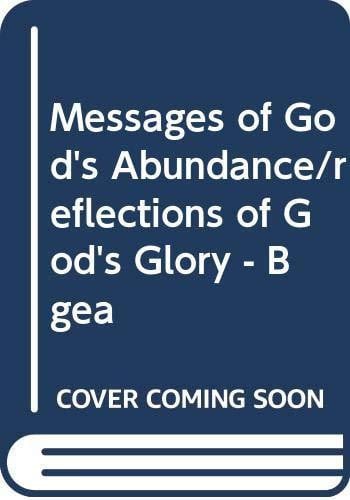Messages of God's Abundance/reflections of God's Glory - Bgea