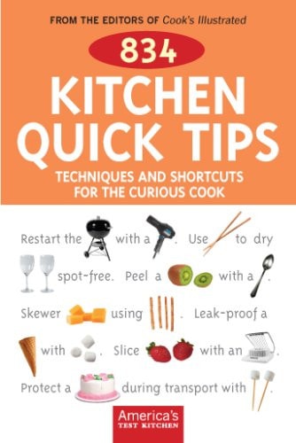 834 Kitchen Quick Tips Techniques and Shortcuts for the Curious Cook