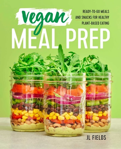 Vegan Meal Prep Ready-to-Go Meals and Snacks for Healthy Plant-Based Eating
