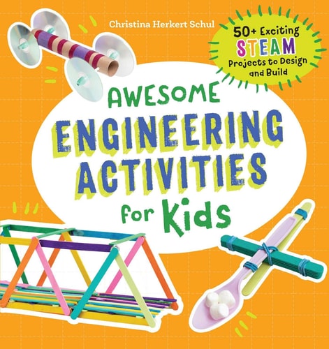 Awesome Engineering Activities for Kids 50+ Exciting STEAM Projects to Design and Build
