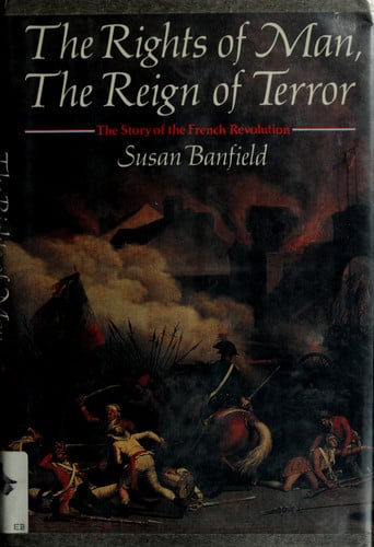 The Rights of Man, the Reign of Terror: The Story of the French Revolution