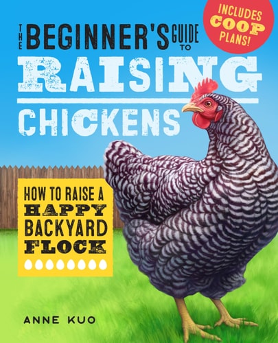 The Beginner's Guide to Raising Chickens How to Raise a Happy Backyard Flock