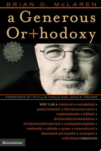 A Generous Orthodoxy: Why I am a missional, evangelical, post/protestant, liberal/conservative, biblical, charismatic/contemplative, ... emergent, unfinished Christian (emergentYS)
