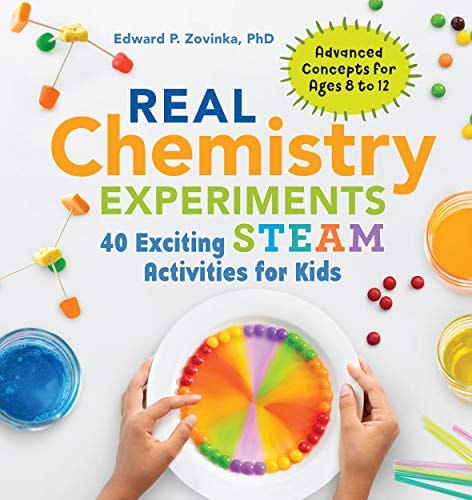 Real Chemistry Experiments 40 Exciting STEAM Activities for Kids