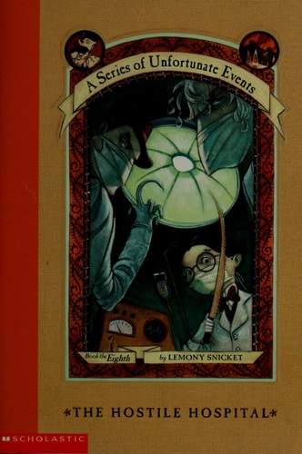 The Hostile Hospital: Book the Eighth (A Series of Unfortunate Events)