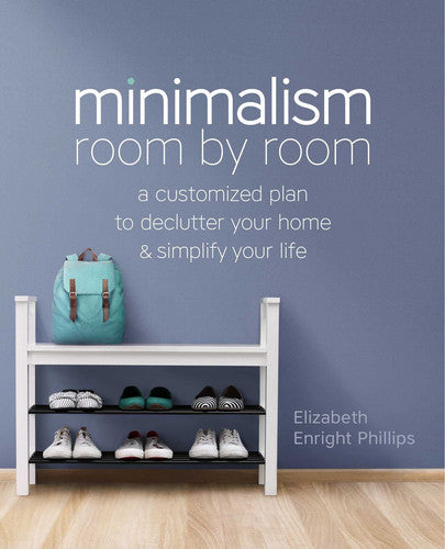 Minimalism Room by Room A Customized Plan to Declutter Your Home and Simplify Your Life