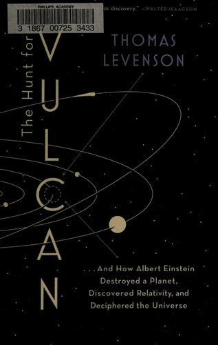The Hunt for Vulcan ... and how Albert Einstein Destroyed a Planet, Discovered Relativity, and Deciphered the Universe