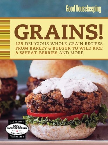Grains! 125 Delicious Whole-grain Recipes from Barley & Bulgur to Wild Rice & More