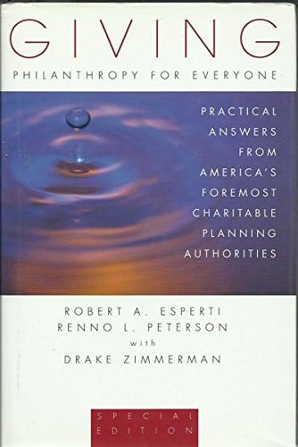 Giving: Philanthropy for Everyone: Practical Answers from America's Foremost Charitable Planning Authorities (Esperti Peterson Institute Contributory Series)