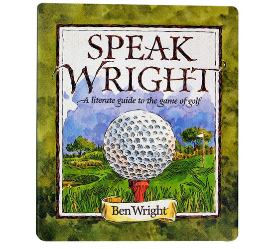Speak Wright: The Literate Guide to the Game of Golf