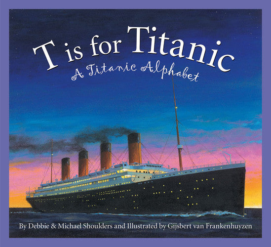 T Is for Titanic A Titanic Alphabet