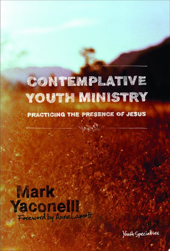Contemplative Youth Ministry: Practicing the Presence of Jesus (Youth Specialties)