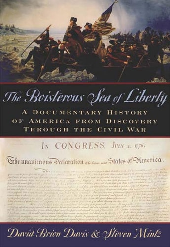 The Boisterous Sea of Liberty:A Documentary History of America from Discovery through the Civil War A Documentary History of America from Discovery through the Civil War