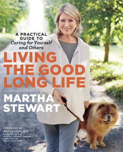 Living the Good Long Life A Practical Guide to Caring for Yourself and Others