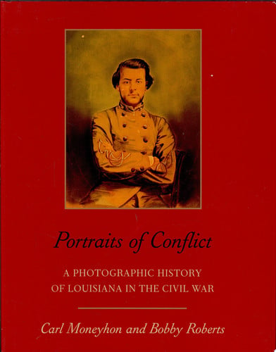 Portraits of Conflict: A Photographic History of Louisiana in the Civil War