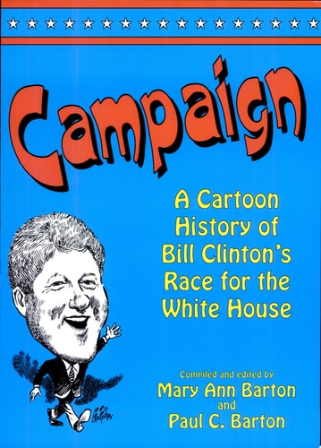 Campaign A Cartoon History of Bill Clinton's Race for the White House