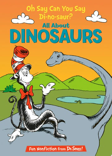 Oh Say Can You Say Di-no-saur?: All About Dinosaurs (Cat in the Hat's Learning Library)