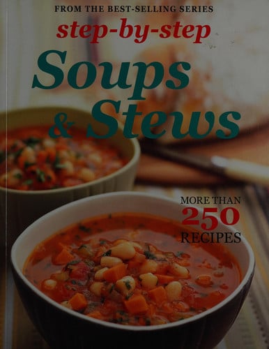 Step by Step Soups & Stews: More than 250 Recipes (Step-by-step Collection)
