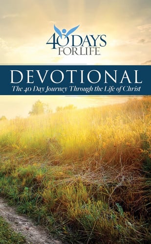 40 Days for Life Devotional: The 40 Day Journey Through the Life of Christ