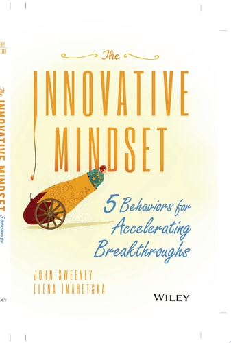 The Innovative Mindset: 5 Behaviors for Accelerating Breakthroughs
