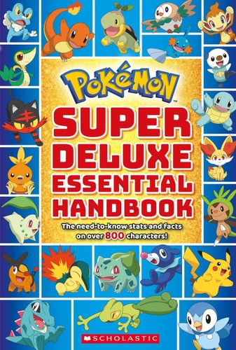 Super Deluxe Essential Handbook (Pokémon) The Need-To-Know Stats and Facts on Over 800 Characters