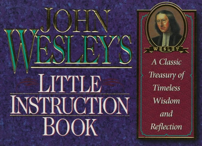 John Wesley's Little Instruction Book: A Classic Treasury of Timeless Wisdom and Reflection (Christian Classics Series)