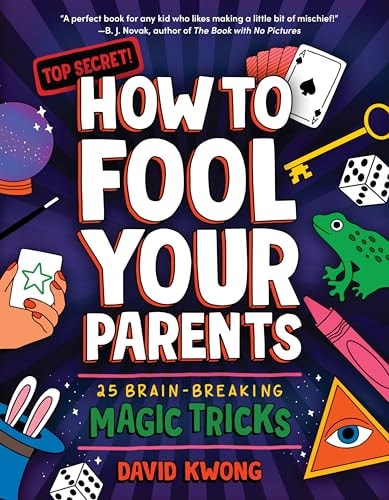 How to Fool Your Parents 25 Brain-Breaking Magic Tricks