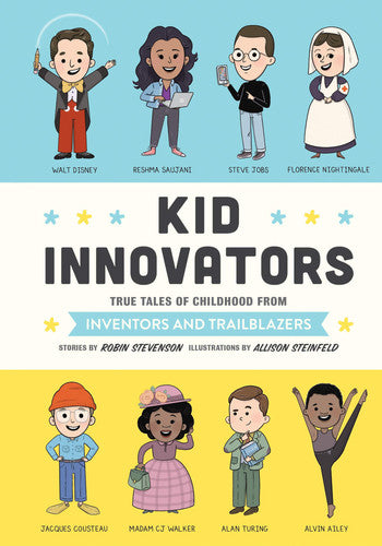 Kid Innovators True Tales of Childhood from Inventors and Trailblazers