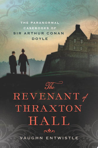 The Revenant of Thraxton Hall: The Paranormal Casebooks of Sir Arthur Conan Doyle