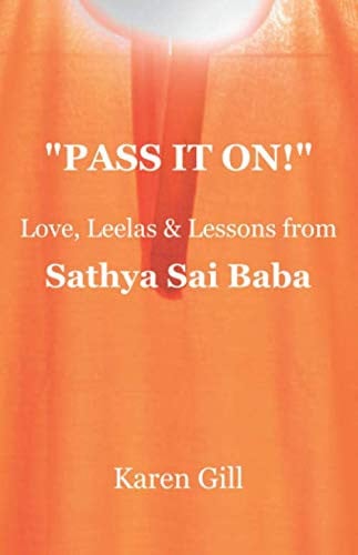 PASS IT ON!": Love, Leelas & Lessons from Sathya Sai Baba