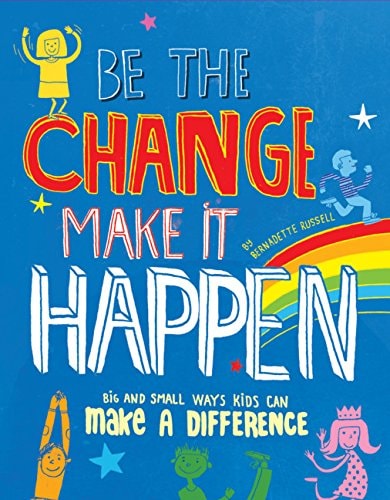 Be the Change, Make it Happen How You Can Make a Difference