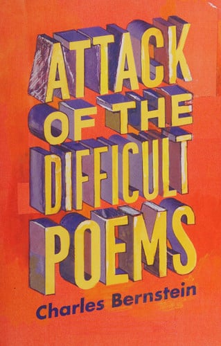 Attack of the Difficult Poems: Essays and Inventions