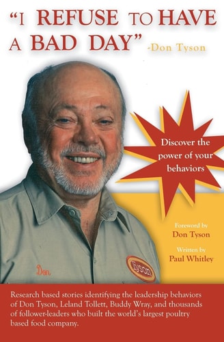I REFUSE to HAVE a BAD DAY -- Don Tyson Principles of Leadership Behaviors