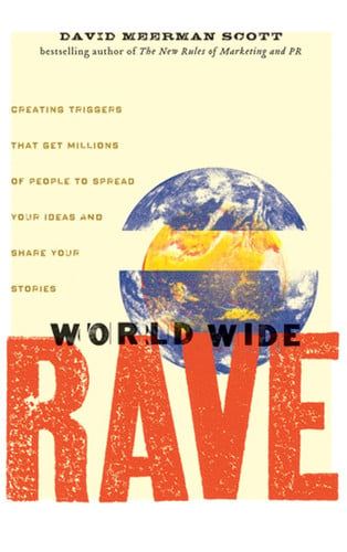 World Wide Rave: Creating Triggers that Get Millions of People to Spread Your Ideas and Share Your Stories