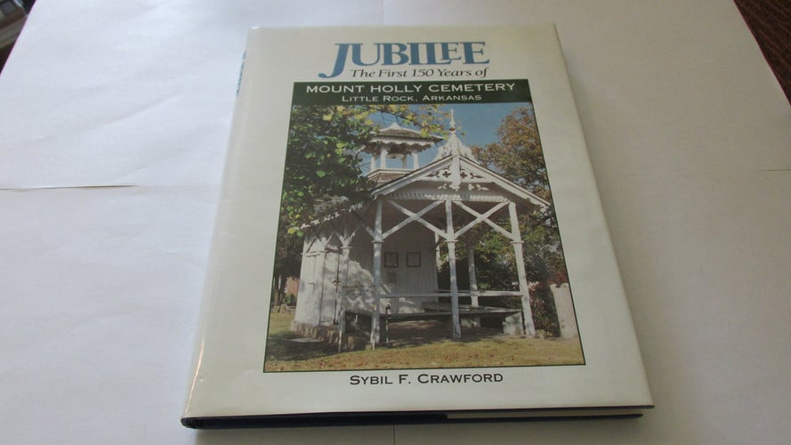 Jubilee: Mount Holly Cemetery, Little Rock, Arkansas : Its First 150 Years