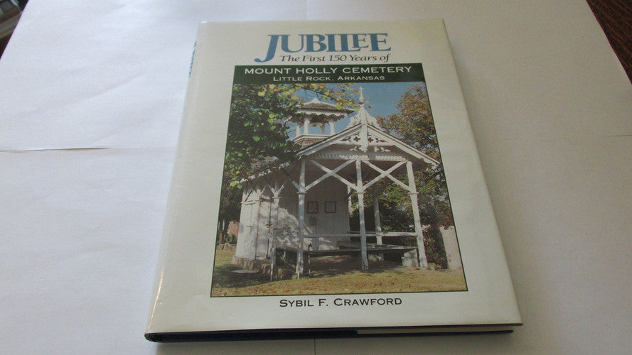 Jubilee: Mount Holly Cemetery, Little Rock, Arkansas : Its First 150 Years