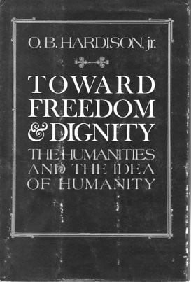 Toward Freedom and Dignity: The Humanities and the Idea of Humanity